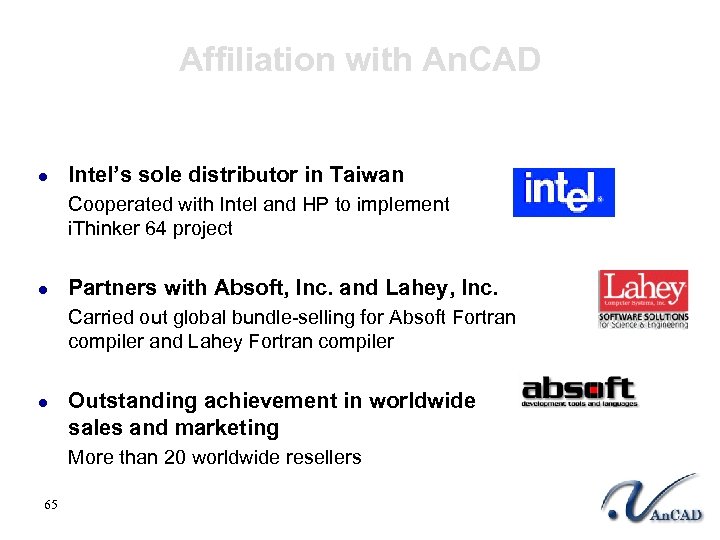 Affiliation with An. CAD l Intel’s sole distributor in Taiwan Cooperated with Intel and