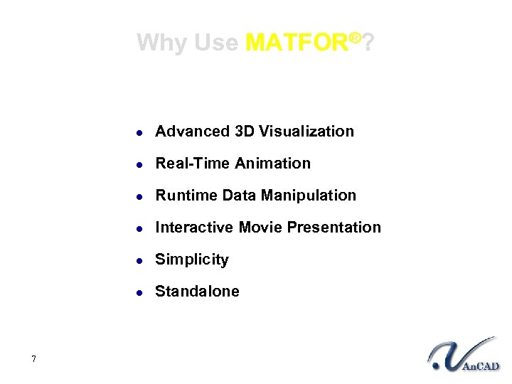 Why Use MATFOR®? l l Real-Time Animation l Runtime Data Manipulation l Interactive Movie