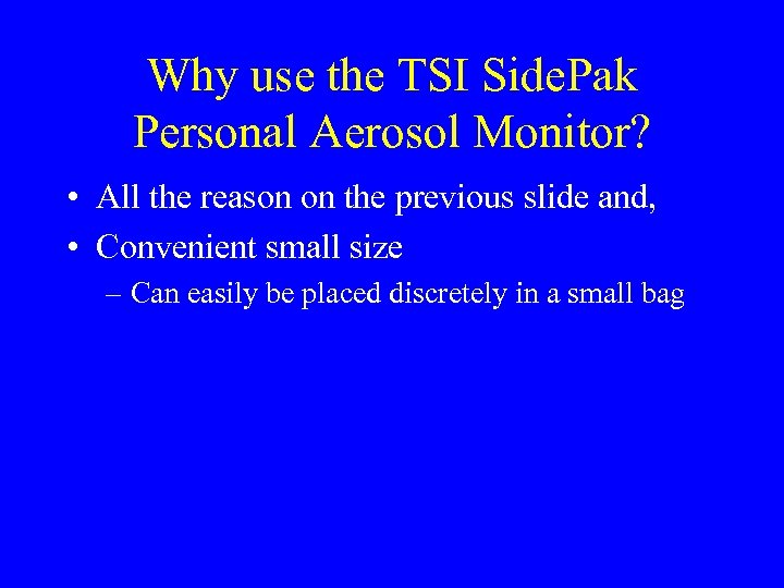 Why use the TSI Side. Pak Personal Aerosol Monitor? • All the reason on
