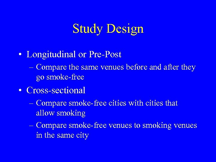 Study Design • Longitudinal or Pre-Post – Compare the same venues before and after