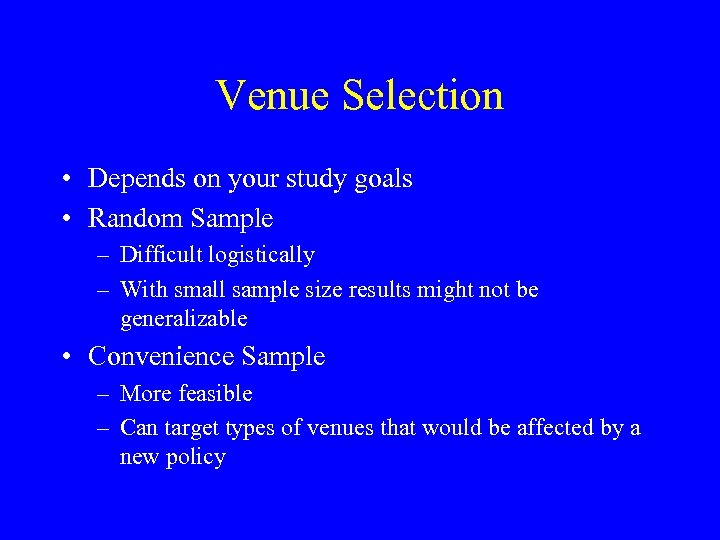 Venue Selection • Depends on your study goals • Random Sample – Difficult logistically