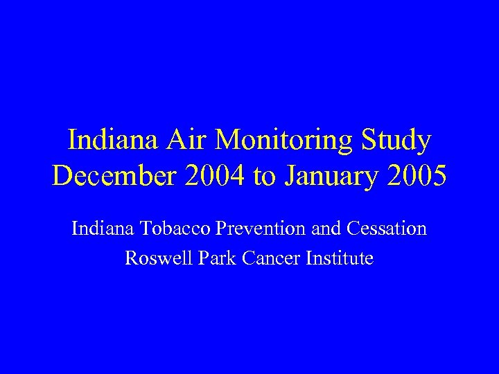 Indiana Air Monitoring Study December 2004 to January 2005 Indiana Tobacco Prevention and Cessation