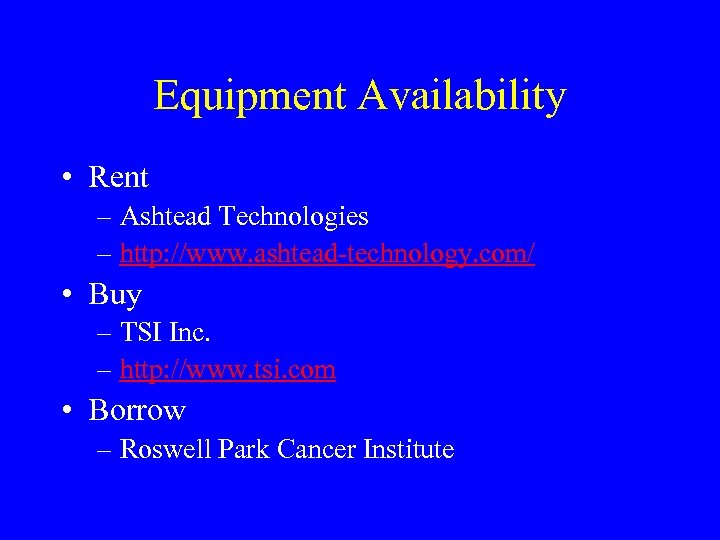 Equipment Availability • Rent – Ashtead Technologies – http: //www. ashtead-technology. com/ • Buy