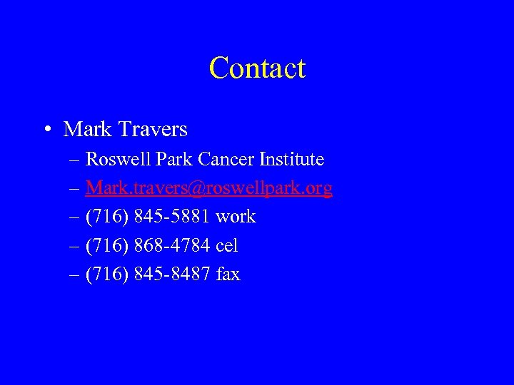Contact • Mark Travers – Roswell Park Cancer Institute – Mark. travers@roswellpark. org –