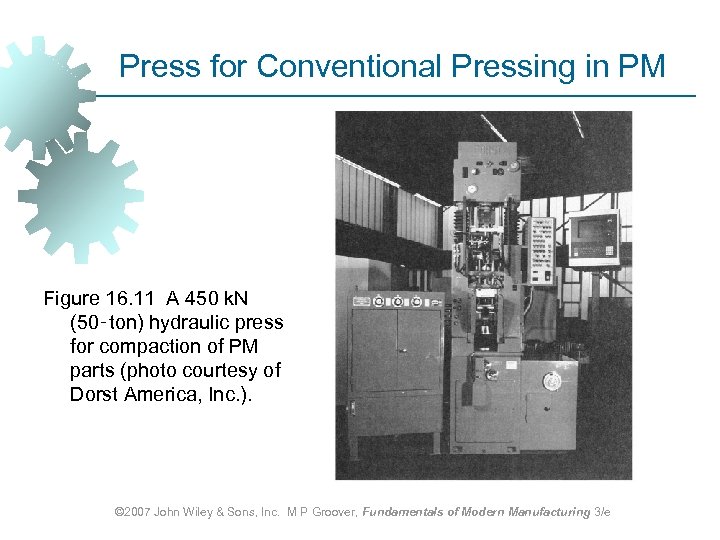Press for Conventional Pressing in PM Figure 16. 11 A 450 k. N (50‑ton)