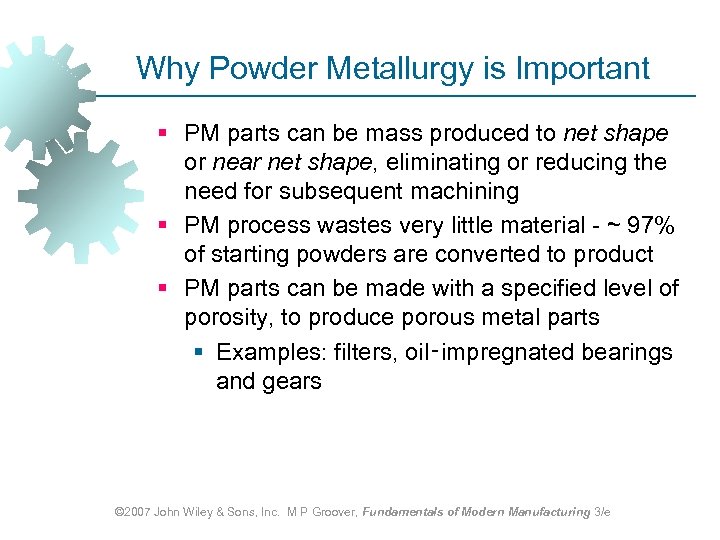 Why Powder Metallurgy is Important § PM parts can be mass produced to net