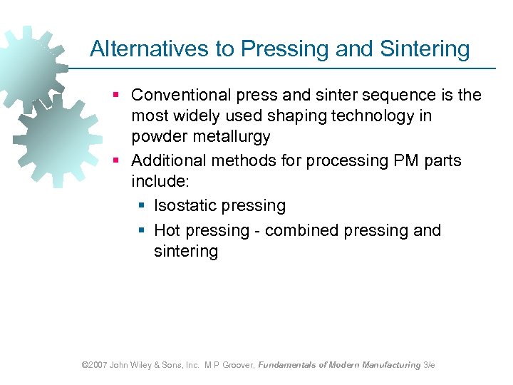Alternatives to Pressing and Sintering § Conventional press and sinter sequence is the most