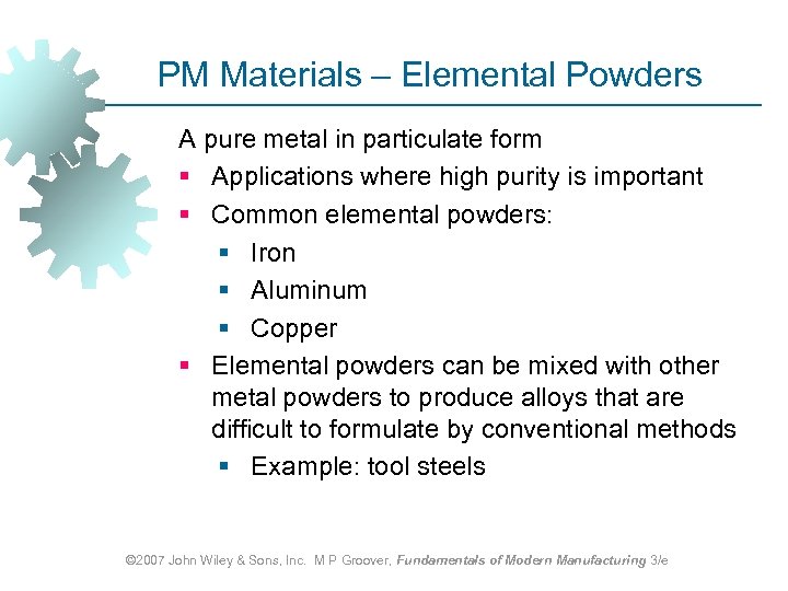 PM Materials – Elemental Powders A pure metal in particulate form § Applications where