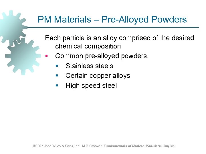PM Materials – Pre-Alloyed Powders Each particle is an alloy comprised of the desired