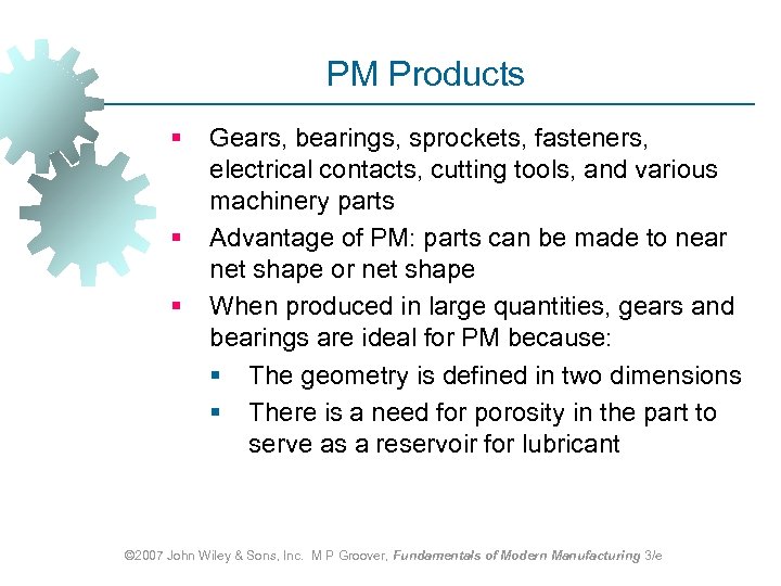 PM Products § § § Gears, bearings, sprockets, fasteners, electrical contacts, cutting tools, and