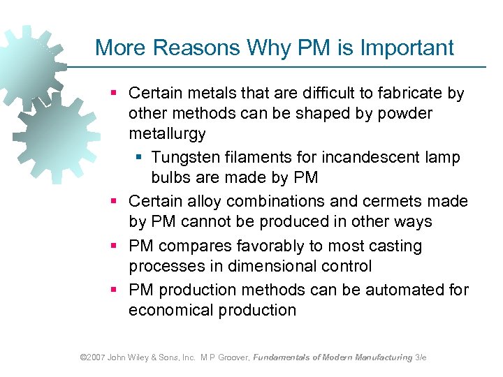 More Reasons Why PM is Important § Certain metals that are difficult to fabricate