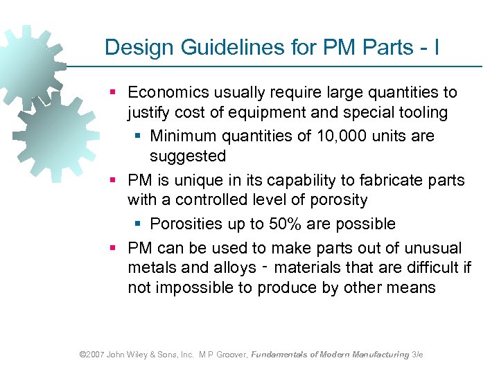 Design Guidelines for PM Parts - I § Economics usually require large quantities to