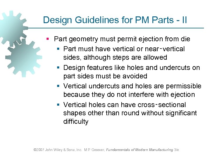 Design Guidelines for PM Parts - II § Part geometry must permit ejection from