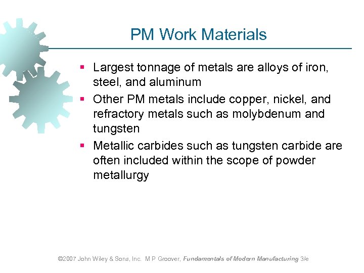 PM Work Materials § Largest tonnage of metals are alloys of iron, steel, and
