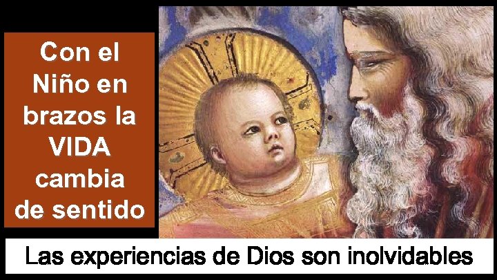 Con el Niño en brazos la VIDA cambia de sentido Las experiencias de Dios