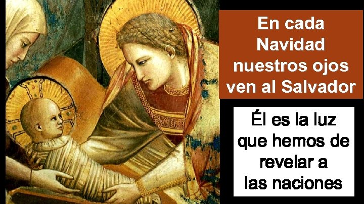 En cada Navidad nuestros ojos ven al Salvador Él es la luz que hemos