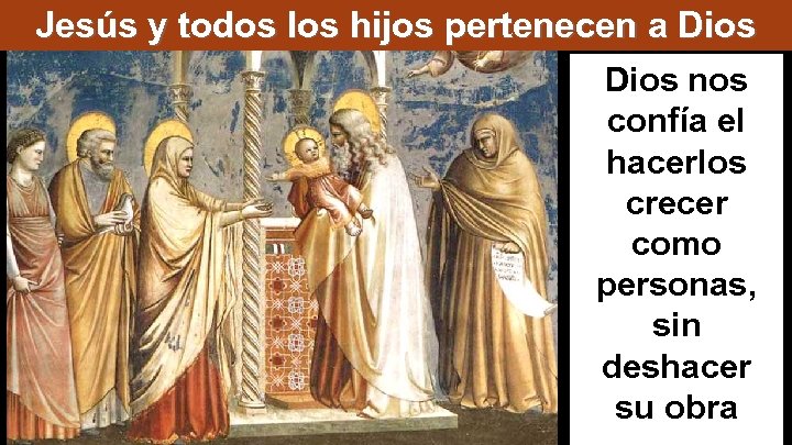 Jesús y todos los hijos pertenecen a Dios nos confía el hacerlos crecer como