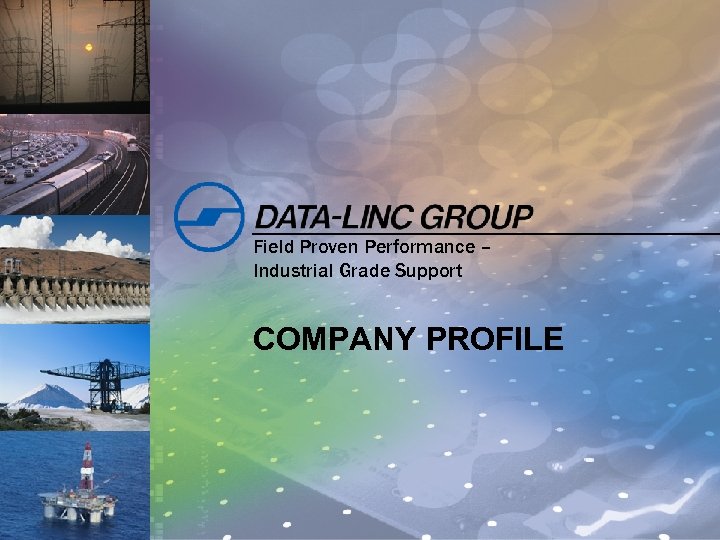 Field Proven Performance – Industrial Grade Support COMPANY PROFILE 1 