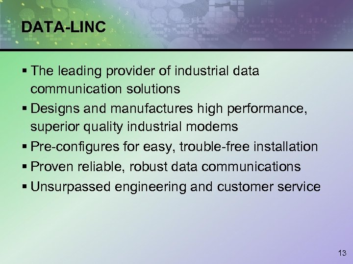 DATA-LINC § The leading provider of industrial data communication solutions § Designs and manufactures