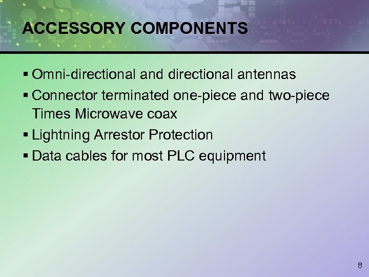 ACCESSORY COMPONENTS § Omni-directional and directional antennas § Connector terminated one-piece and two-piece Times