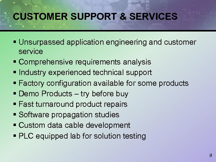 CUSTOMER SUPPORT & SERVICES § Unsurpassed application engineering and customer service § Comprehensive requirements