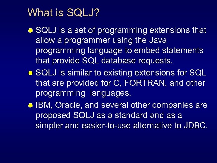 What is SQLJ? ® SQLJ is a set of programming extensions that allow a
