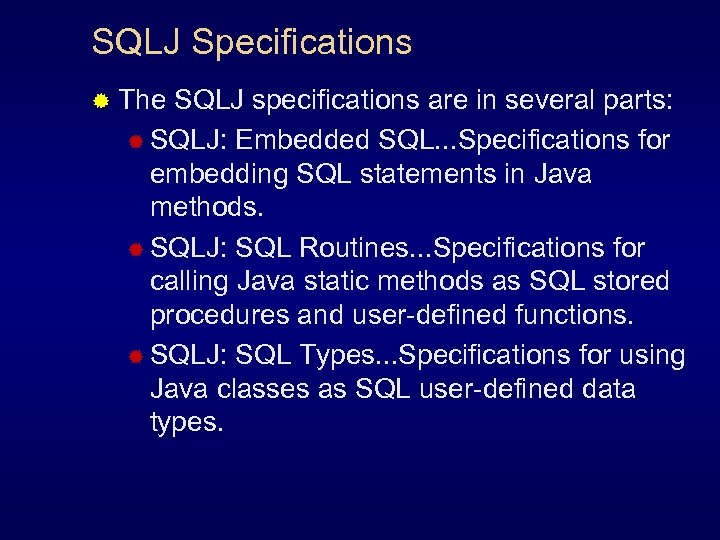 SQLJ Specifications ® The SQLJ specifications are in several parts: ® SQLJ: Embedded SQL.