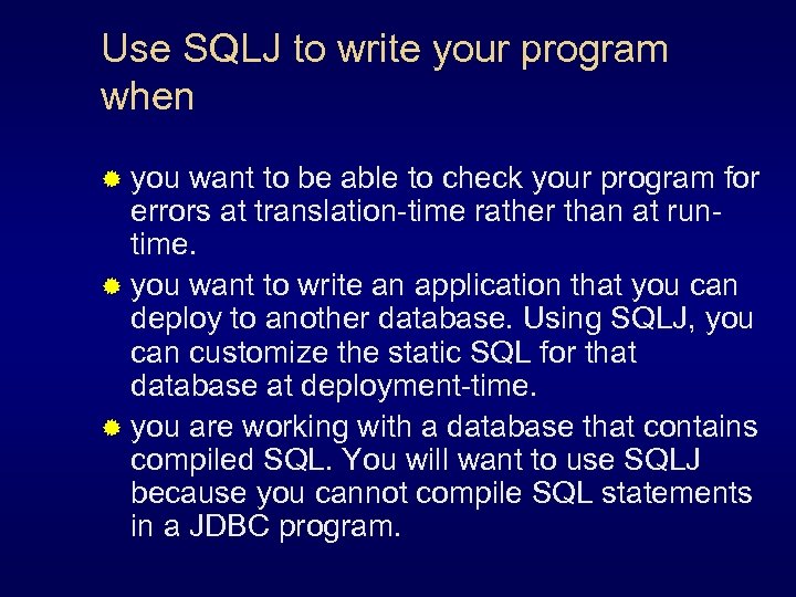 Use SQLJ to write your program when ® you want to be able to