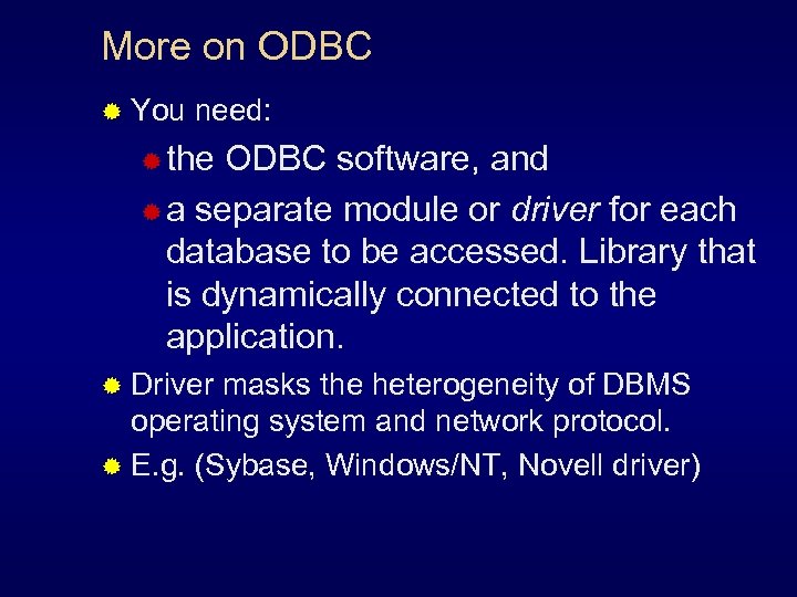 More on ODBC ® You need: ® the ODBC software, and ® a separate