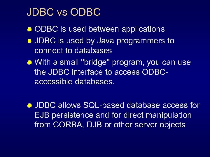 JDBC vs ODBC ® ODBC is used between applications ® JDBC is used by