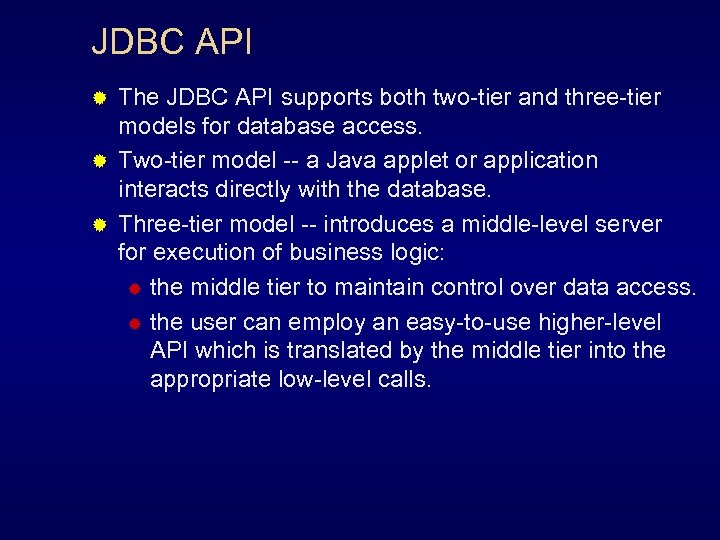 JDBC API The JDBC API supports both two-tier and three-tier models for database access.