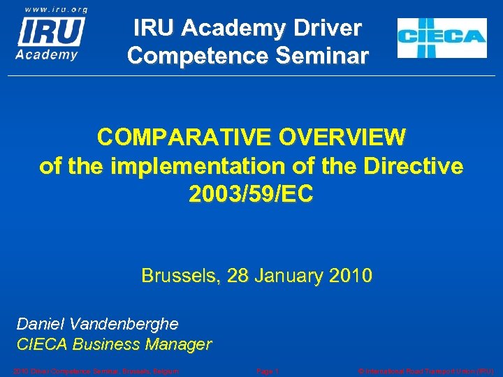 IRU Academy Driver Competence Seminar COMPARATIVE OVERVIEW of the implementation of the Directive 2003/59/EC