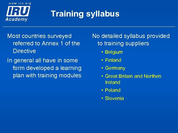 Training syllabus Most countries surveyed referred to Annex 1 of the Directive In general