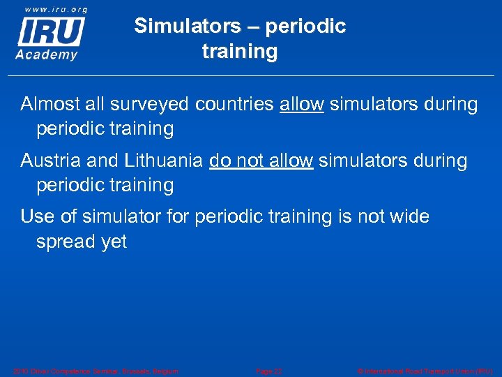 Simulators – periodic training Almost all surveyed countries allow simulators during periodic training Austria