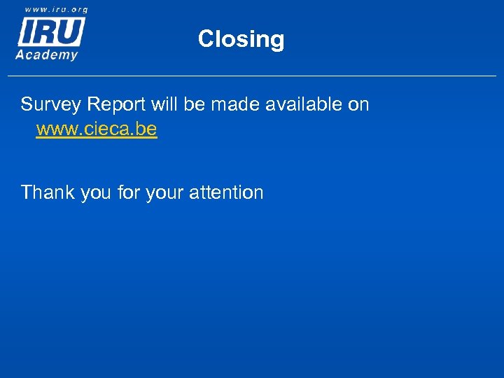 Closing Survey Report will be made available on www. cieca. be Thank you for
