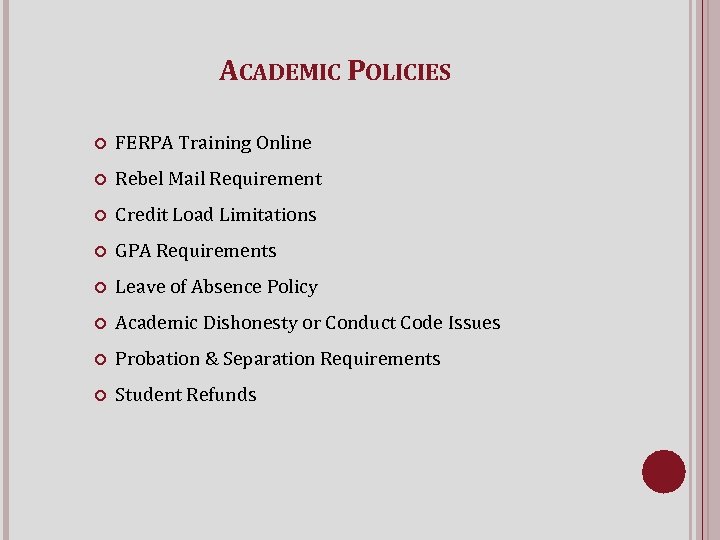 ACADEMIC POLICIES FERPA Training Online Rebel Mail Requirement Credit Load Limitations GPA Requirements Leave