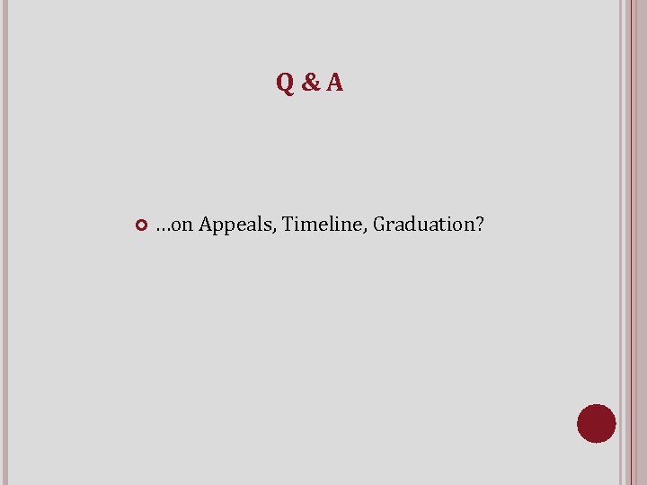 Q&A …on Appeals, Timeline, Graduation? 