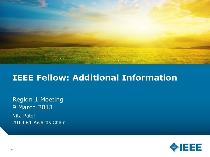 IEEE Fellow: Additional Information Region 1 Meeting 9 March 2013 Nita Patel 2013 R
