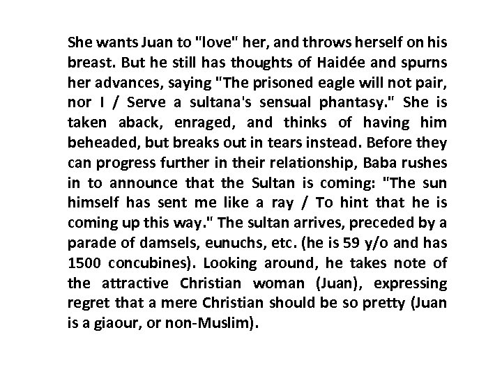 She wants Juan to "love" her, and throws herself on his breast. But he