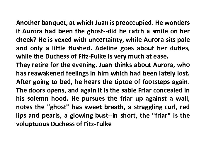 Another banquet, at which Juan is preoccupied. He wonders if Aurora had been the