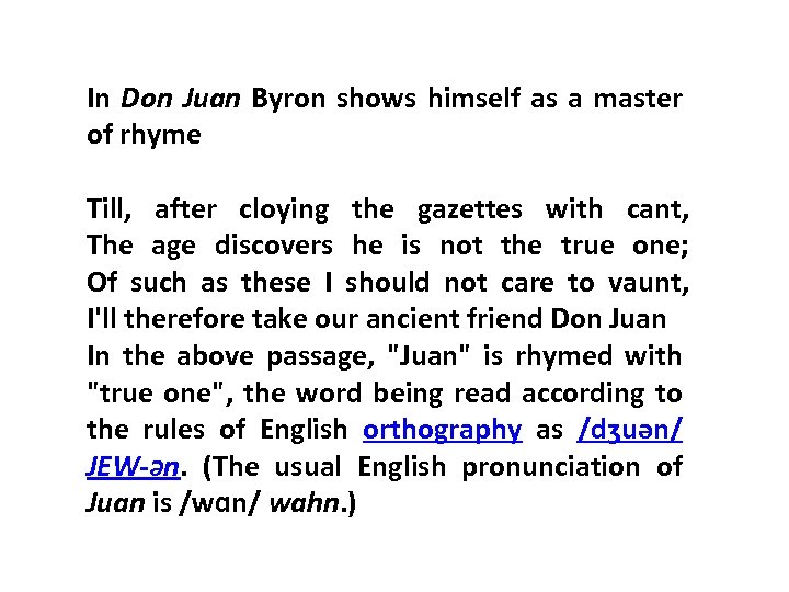 In Don Juan Byron shows himself as a master of rhyme Till, after cloying