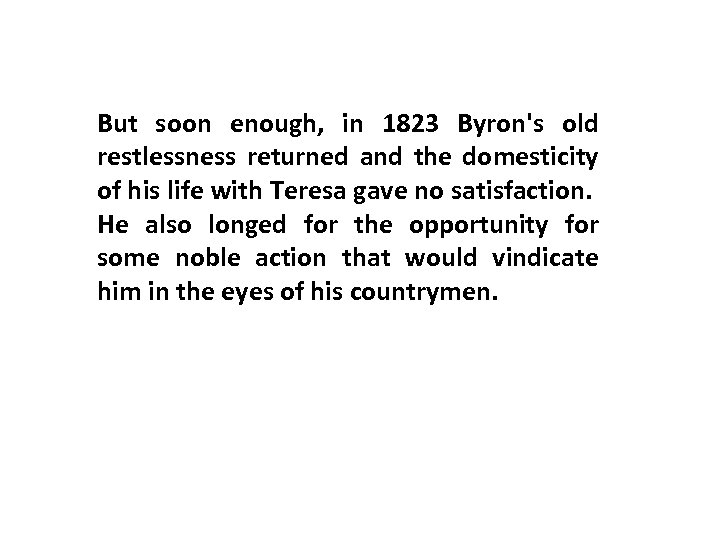 But soon enough, in 1823 Byron's old restlessness returned and the domesticity of his