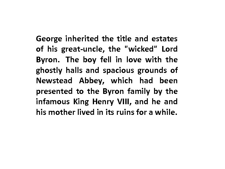 George inherited the title and estates of his great-uncle, the "wicked" Lord Byron. The