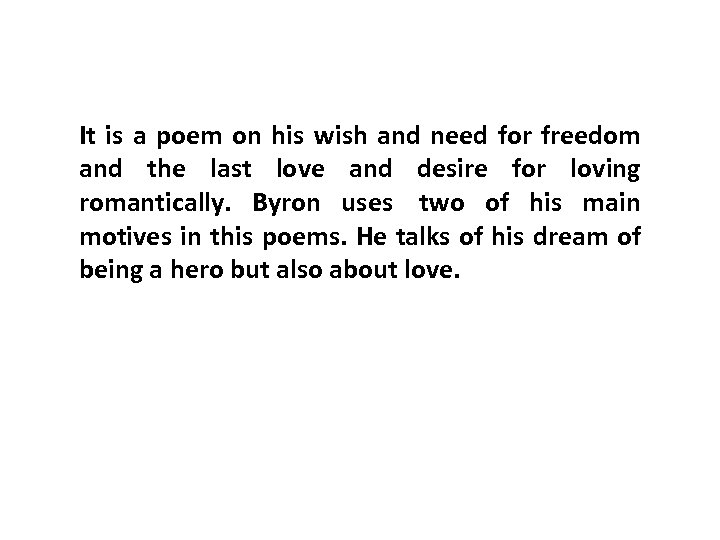 It is a poem on his wish and need for freedom and the last