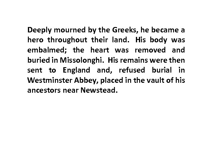 Deeply mourned by the Greeks, he became a hero throughout their land. His body