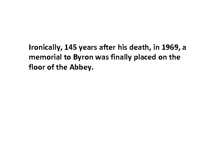Ironically, 145 years after his death, in 1969, a memorial to Byron was finally