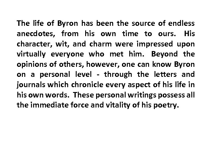 The life of Byron has been the source of endless anecdotes, from his own