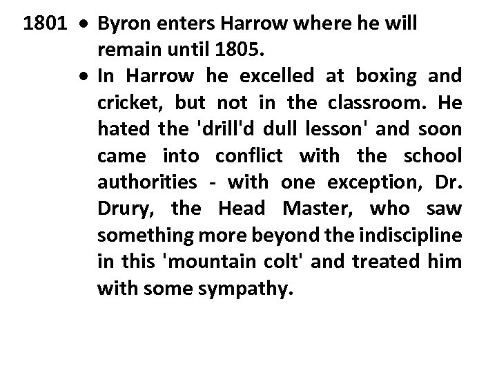 1801 Byron enters Harrow where he will remain until 1805. In Harrow he excelled