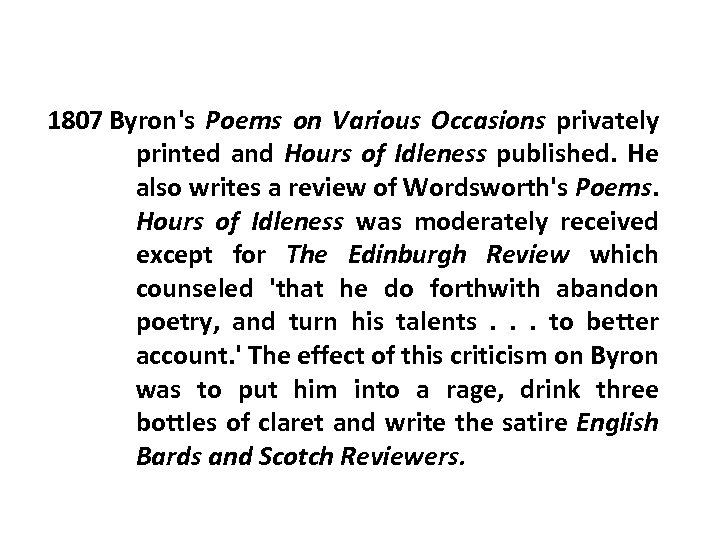 1807 Byron's Poems on Various Occasions privately printed and Hours of Idleness published. He
