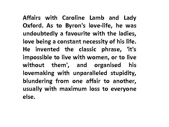 Affairs with Caroline Lamb and Lady Oxford. As to Byron's love-life, he was undoubtedly